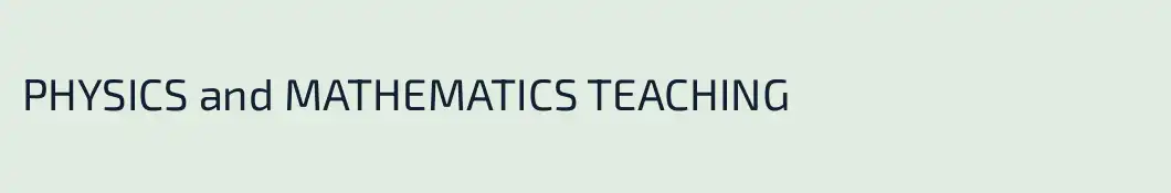 PHYSICS and MATHEMATICS TEACHING